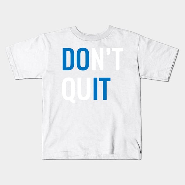 Dont quit. Kids T-Shirt by MadebyTigger